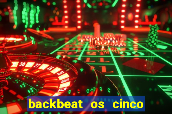 backbeat os cinco rapazes de liverpool download legendado